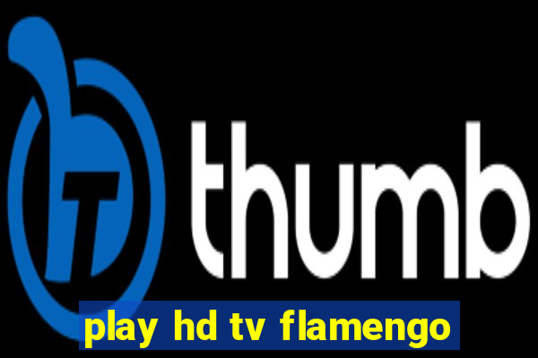 play hd tv flamengo